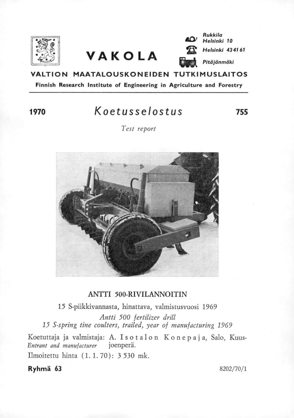 VA K OLA, Rukkila GLal Helsinki 10 12 Helsinki 4341 61 kbek Pitäjänmäki VALTION MAATALOUSKONEIDEN TUTKIMUSLAITOS Finnish Research Institute of Engineering in Agriculture and Forestry 1970