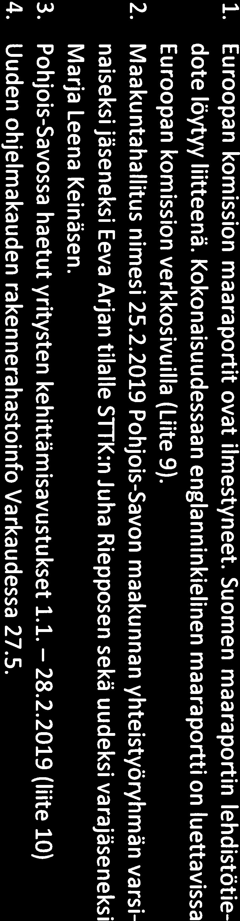 28.2.219 r POHJOIS-SAVON LIITFO Regional Councit of Pohjois-Savo Pöytäkirja 2/219 9 (9) 1o Tiedoksi saatettavat asiat 1. Euroopan komission maaraportit ovat ilmestyneet.