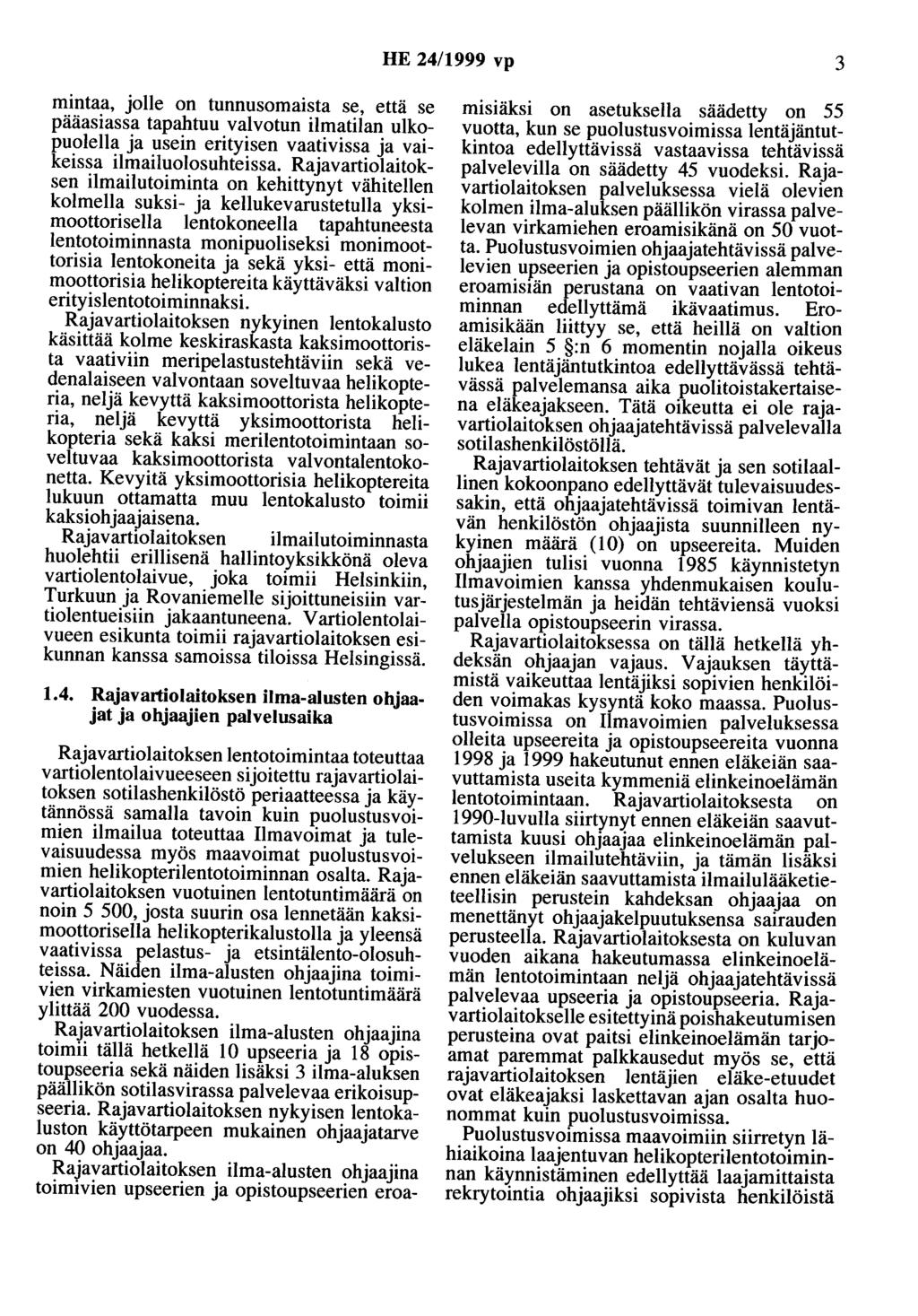 HE 24/1999 vp 3 mintaa, jolle on tunnusomaista se, että se pääasiassa tapahtuu valvotun ilmatilan ulkopuolella ja usein erityisen vaativissa ja vaikeissa ilmailuolosuhteissa.