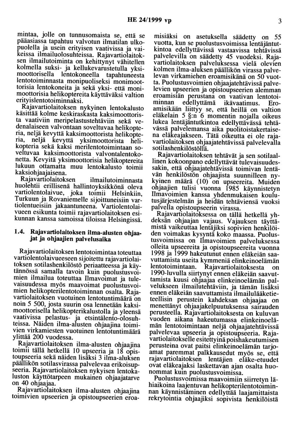 HE 24/1999 vp 3 mintaa, jolle on tunnusomaista se, että se pääasiassa tapahtuu valvotun ilmatilan ulkopuolella ja usein erityisen vaativissa ja vaikeissa ilmailuolosuhteissa.