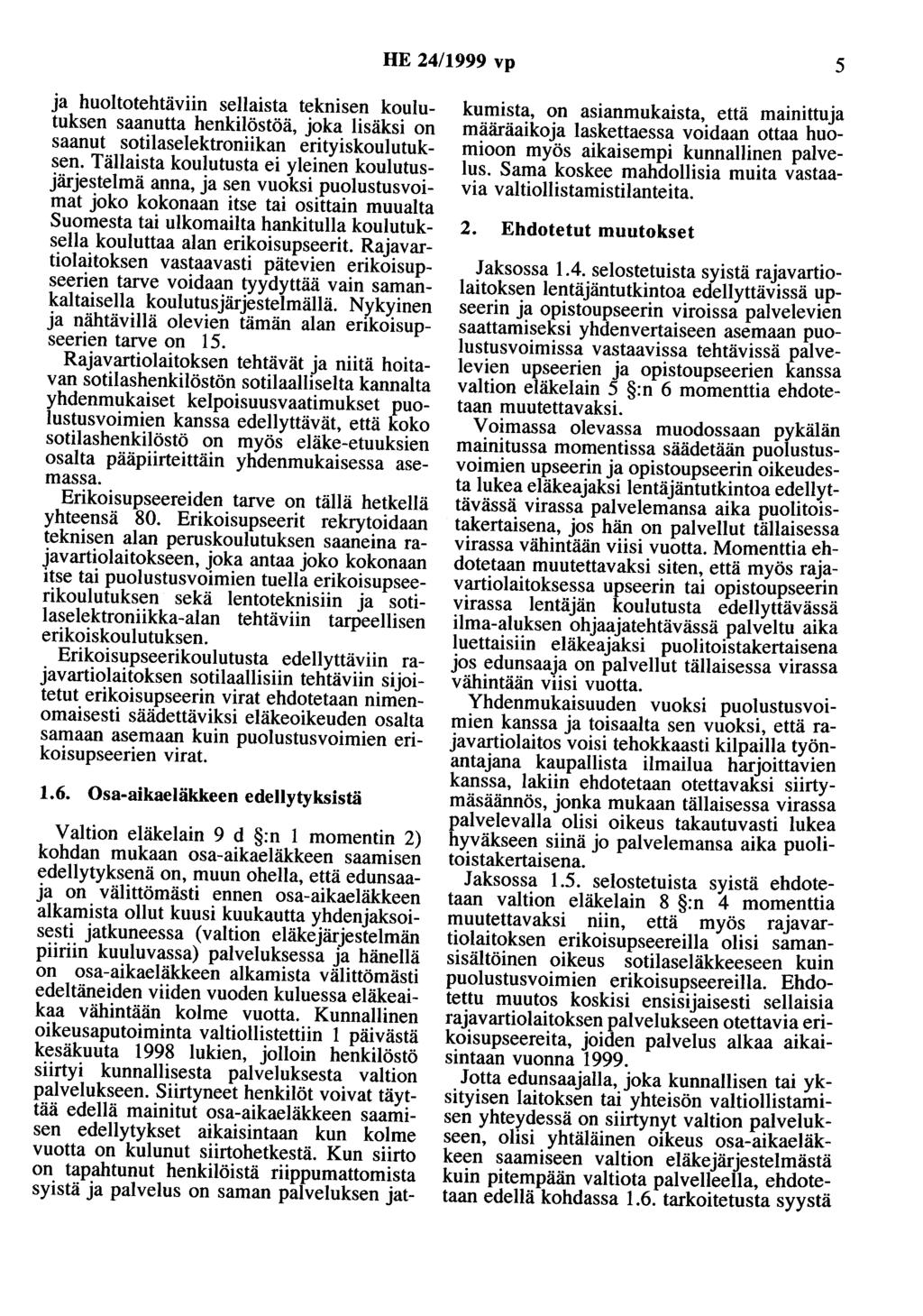 HE 24/1999 vp 5 ja huoltotehtäviin sellaista teknisen koulutuksen saanutta henkilöstöä, joka lisäksi on saanut sotilaselektroniikan erityiskoulutuksen.