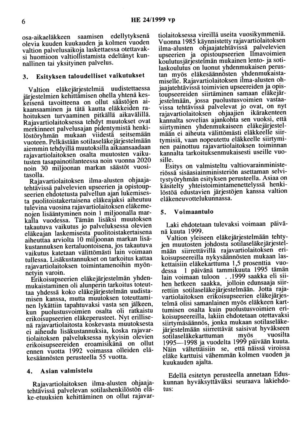 6 HE 24/1999 vp osa-aikaeläkkeen saamisen edellytyksenä olevia kuuden kuukauden ja kolmen vuoden valtion palvelusaikoja laskettaessa otettavaksi huomioon valtiollistamista edeltänyt kunnallinen tai