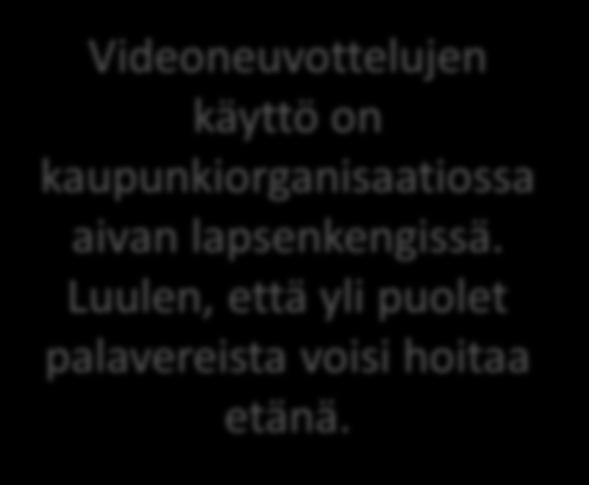 lapsenkengissä. Luulen, että yli puolet palavereista voisi hoitaa etänä.