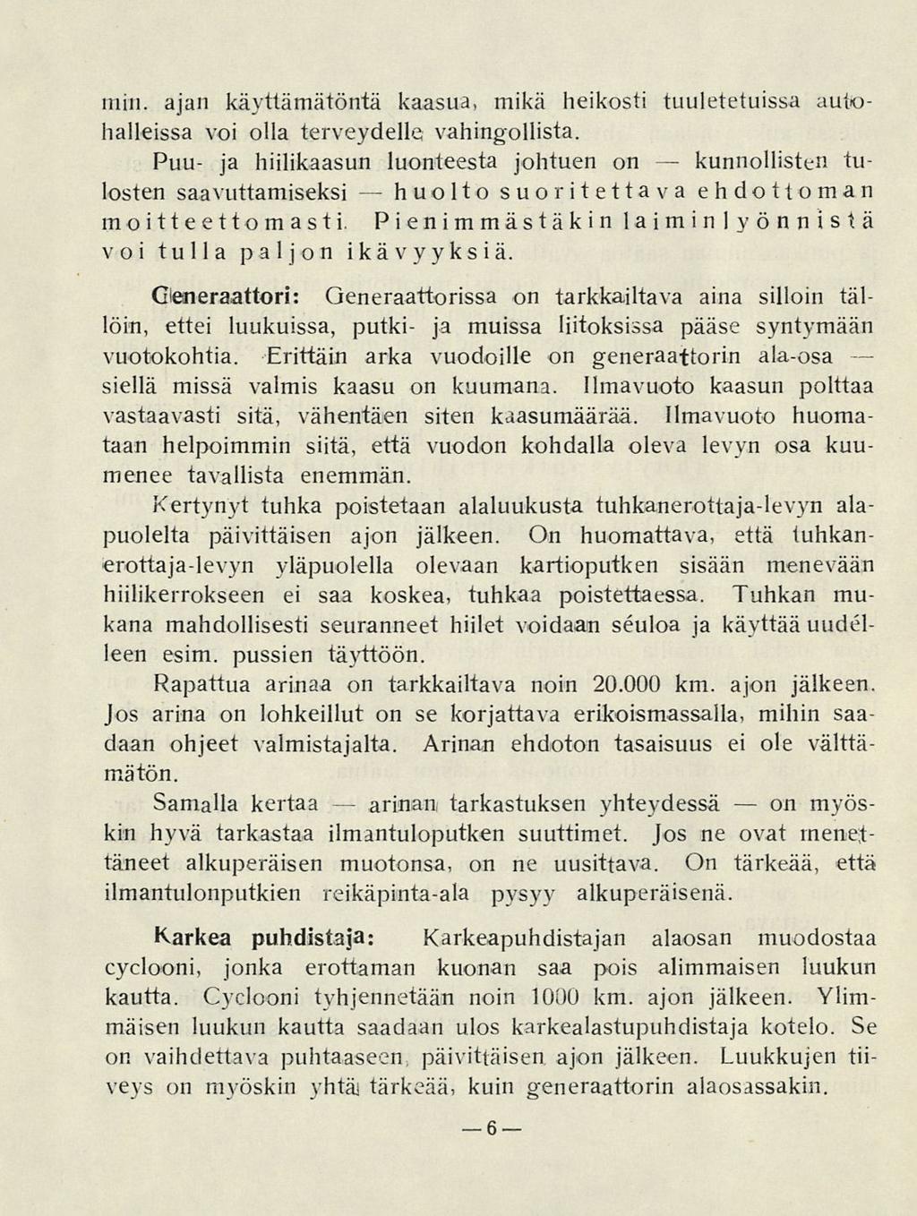 huolto 6 kunnollisten on min. ajan käyttämätöntä kaasua, mikä heikosti tuuletetuissa autohalleissa voi olla terveydelle vahingollista.