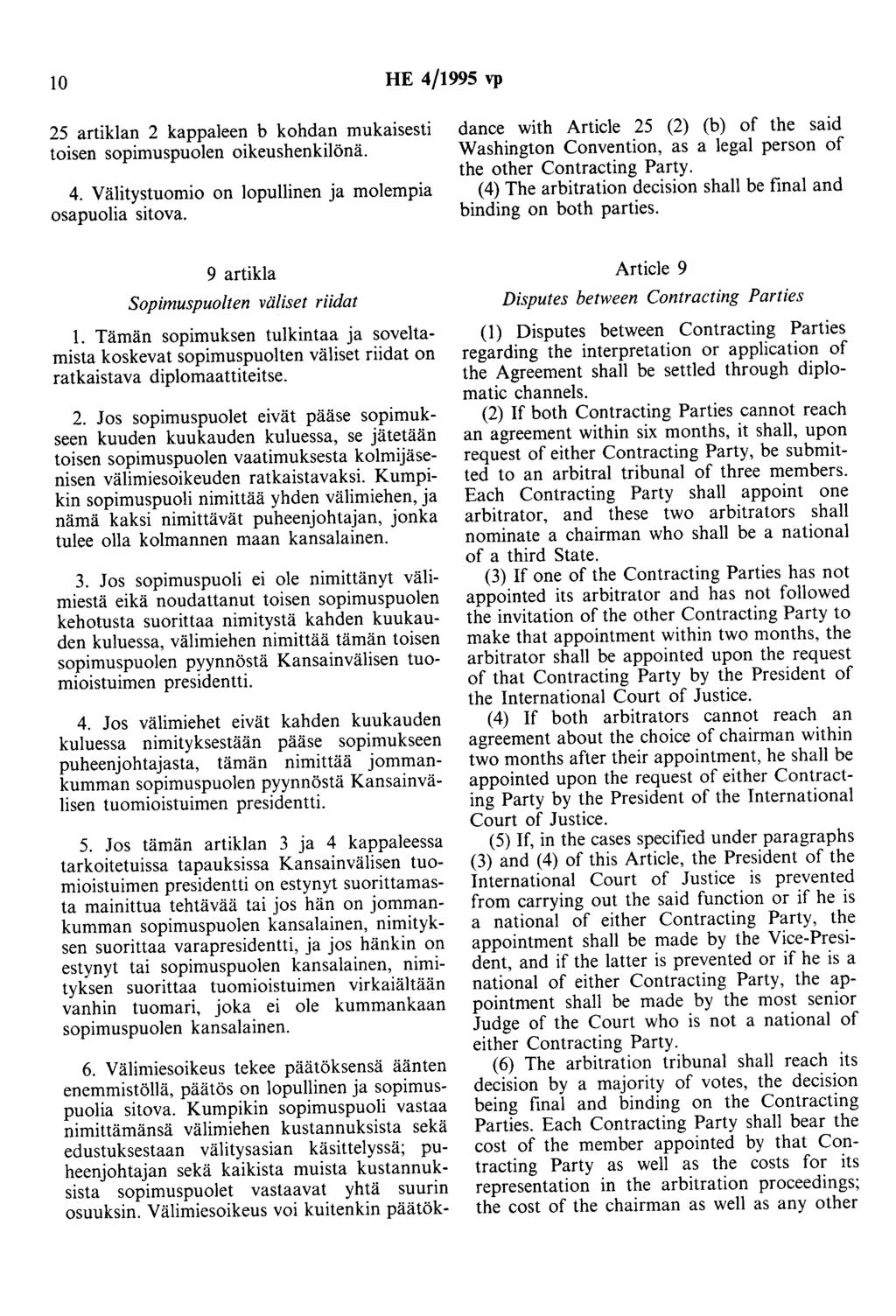 10 HE 4/1995 vp 25 artik1an 2 kappaleen b kohdan mukaisesti toisen sopimuspuolen oikeushenkilönä. 4. Välitystuomio on lopullinen ja molempia osapuolia sitova. 6.