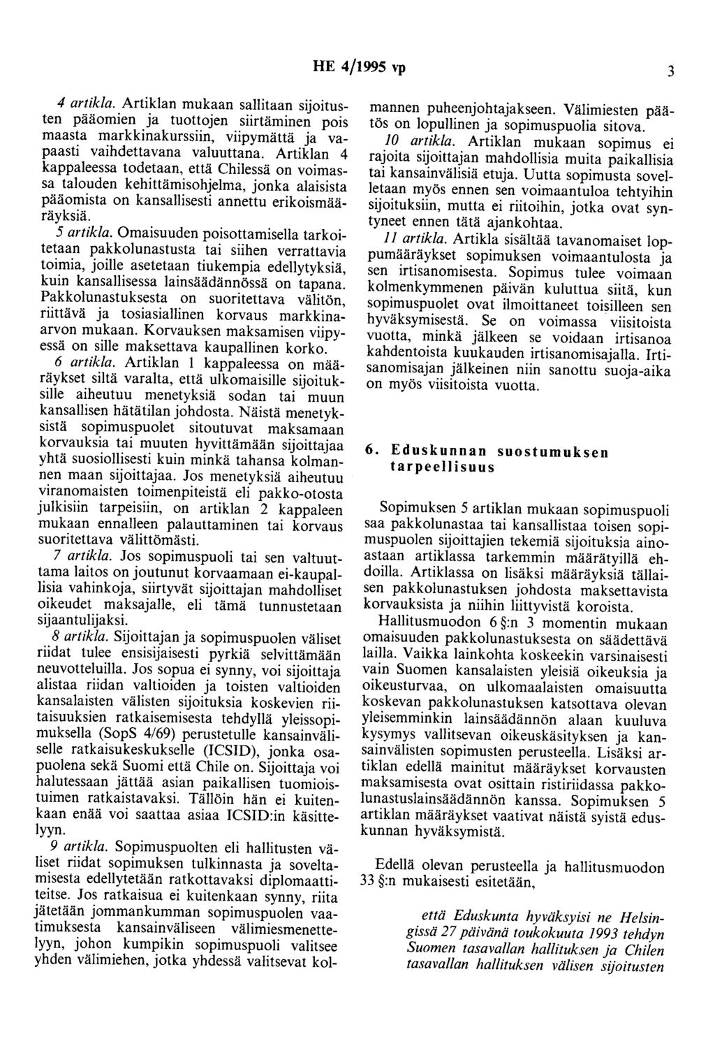 HE 4/1995 vp 3 4 artikla. Artiklan mukaan sallitaan sijoitusten pääomien ja tuottojen siirtäminen pois maasta markkinakurssiin, viipymättä ja vapaasti vaihdettavana valuuttana.