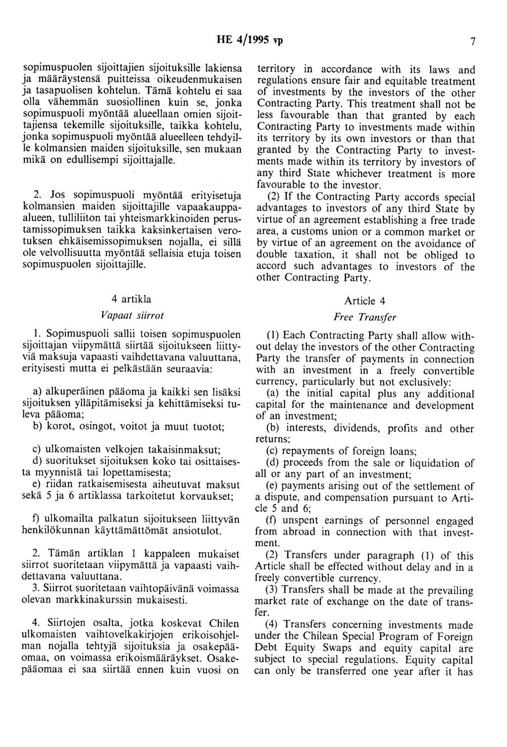 HE 4/1995 vp 7 sopimuspuolen sijoittajien sijoituksille lakiensa ja määräystensä puitteissa oikeudenmukaisen ja tasapuolisen kohtelun.