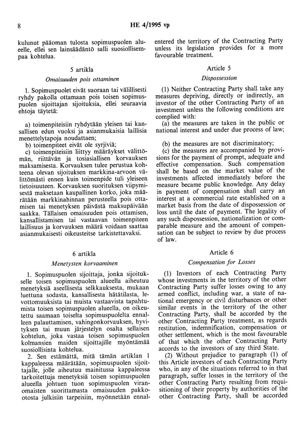 8 HE 4/1995 vp kulunut paaoman tulosta sopimuspuolen alueelle, ellei sen lainsäädäntö salli suosiollisempaa kohtelua. 5 artikla Omaisuuden pois ottaminen 1.