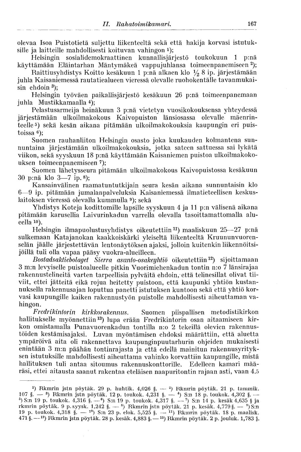 II. Rahatoimikamari. 167 olevaa Isoa Puistotietä suljettu liikenteeltä sekä että hakija korvasi istutuksille ja laitteille mahdollisesti koituvan vahingon!