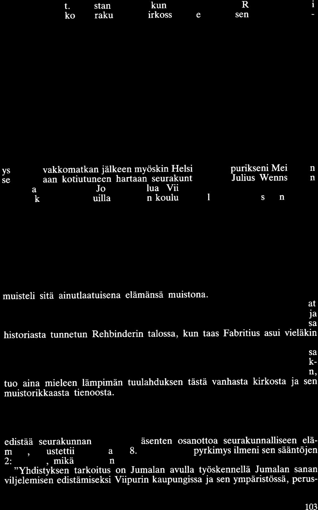 jälkeen kuullut. Muistan senkin kun Onni Herman Ronimus papiksi valmistuttuaan kotiseurakuntansa kirkossa piti ensimmäisen aarnansa tekstinään: En minä häpeä Kristuksen evankeliumia.