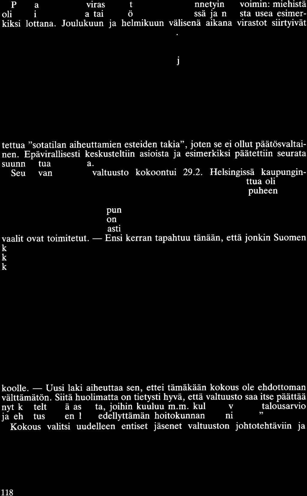 Pääo a kaupungin virastoista työskenteli vähennetyin työvoimin: miehistä oli moni sotatoimissa tai väestönsuojelutehtävissä ja naisista usea esimerkiksi lottana.