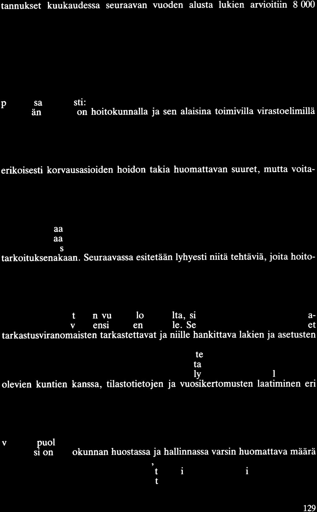 tannukset kuukaudessa seuraavan vuoden alusta lukien arvioitiin 8 000 mk:ksi (huoneiston vuokra, lämpö ja valaistus 4 500 mk ja puhelimet, postikulut, konttoritarpeet ja sekalaiset menot 3 500 mk).