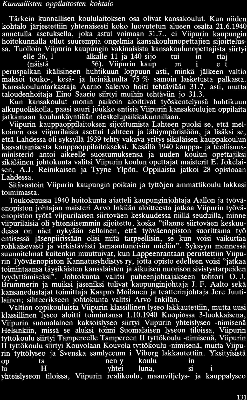 Kunnallisten oppilaitosten kohtalo Tärkein kunnallisen koululaitoksen osa olivat kansakoulut. Kun niiden kohtalo järjestettiin yhtenäisesti koko luovutetun alueen osalta 21.6.