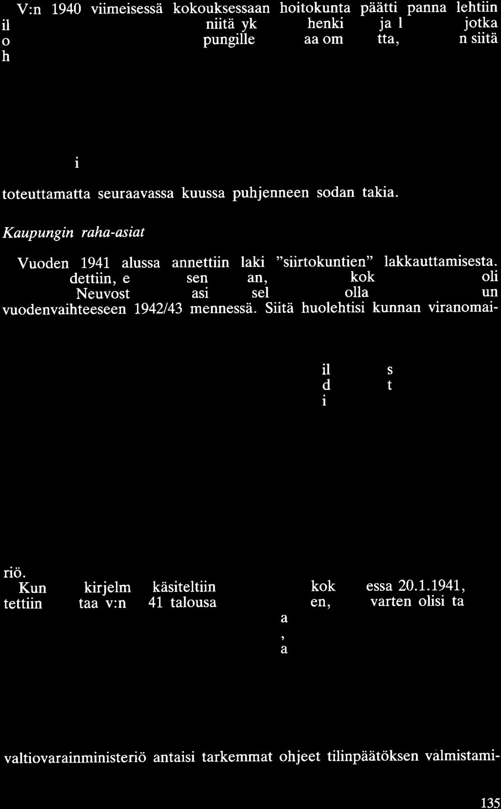 V:n 1940 viimeisessä kokouksessaan hoitokunta päätti panna lehtiin ilmoituksen, jossa kehotettiin niitä yksityisiä henkilöitä ja laitoksia, jotka olivat pelastaneet Viipurin kaupungille kuuluvaa