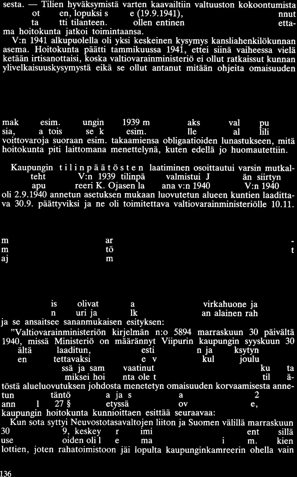 sesta. - Tilien hyväksymistä varten kaavailtiin valtuuston kokoontumista useaan otteeseen, lopuksi syksylle (19.9.1941), mutta kesäkuussa puhjennut jatkosota muutti tilanteen.