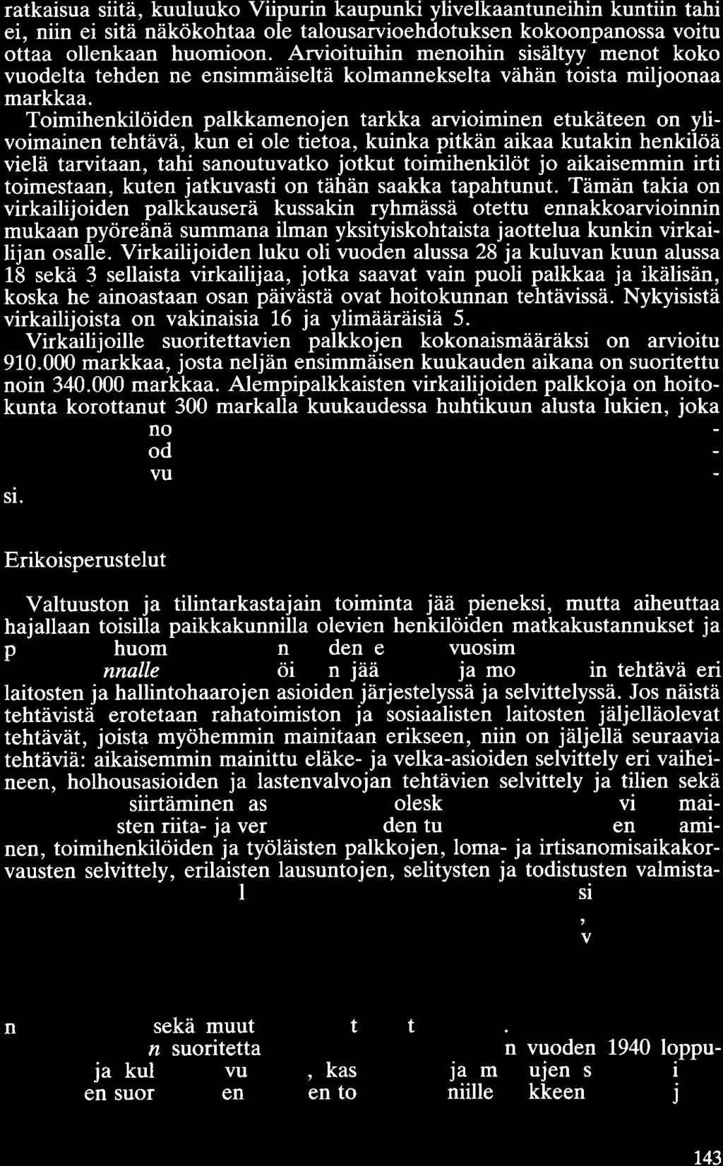ratkaisua siitä, kuuluuko Viipurin kaupunki ylivelkaantuneihin kuntiin tahi ei, niin ei sitä näkökohtaa ole talousarvioehdotuksen kokoonpanossa voitu ottaa ollenkaan huomioon.