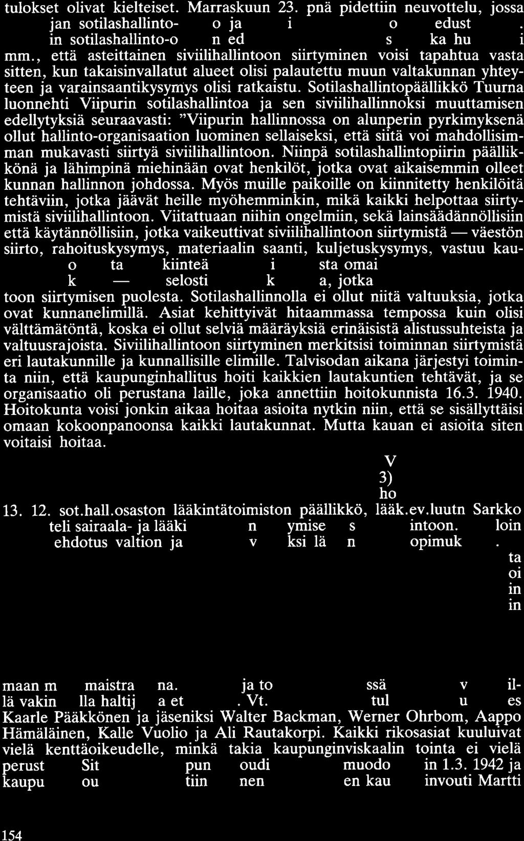 tulokset olivat kielteiset. Marraskuun 23. pnä pidettiin neuvottelu, jossa päämajan sotilashallinto-osasto ja sis-äasiainministeriö olivat edustettuina.