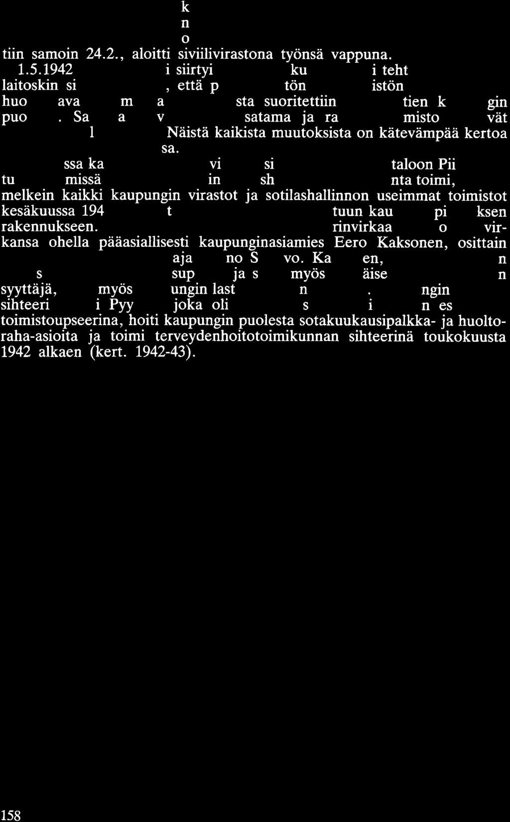 Sitävastoin huoneenvuokratoimikunta päätettiin perustaa 24.2.1942 ja sen jäsenet valittiin 13.4., niin että se saattoi aloittaa toimintansa vappuna kuten asetus määräsi.