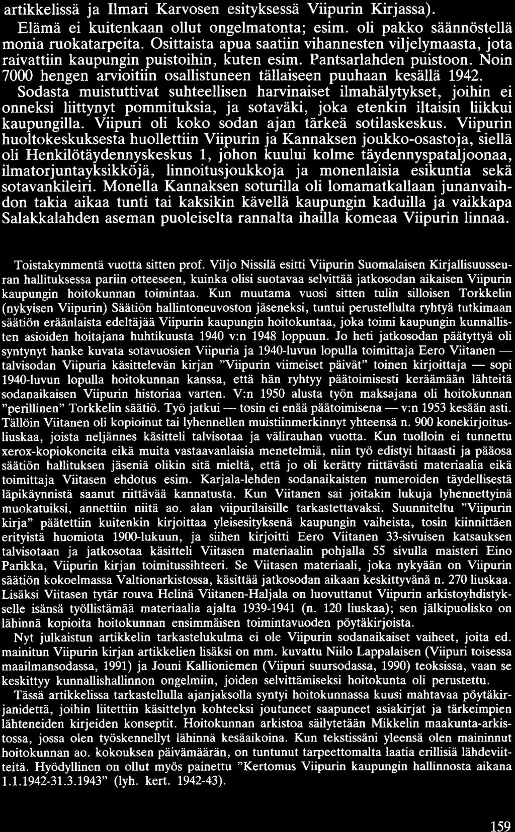 artikkelissä ja Ilmari Karvosen esityksessä Viipurin Kirjassa). Elämä ei kuitenkaan ollut ongelmatonta; esim. oli pakko säännöstellä monia ruokatarpeita.