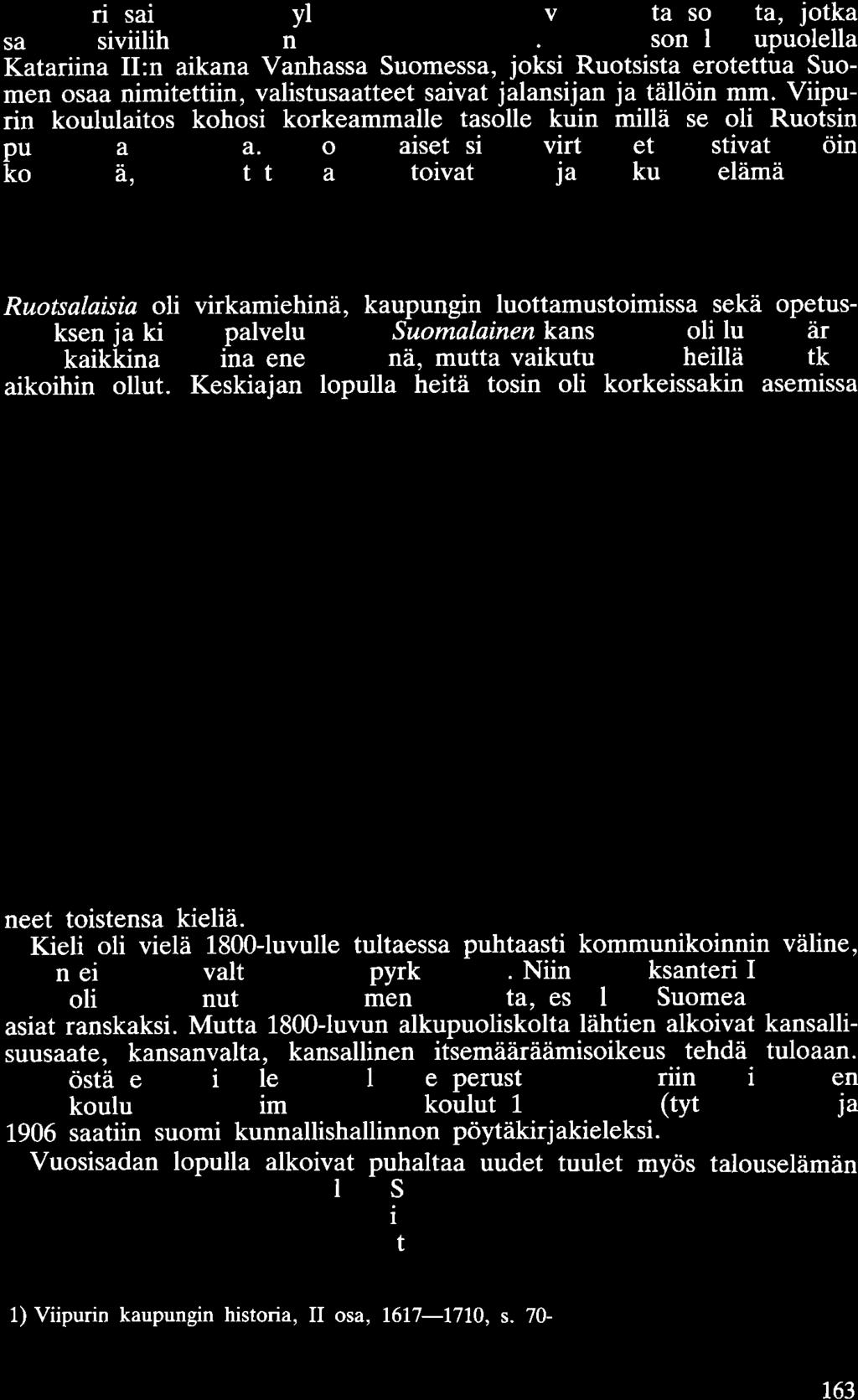 Viipuri sai kuitenkin ylikomendanteikseen valistuneita sotilaita, jotka sallivat siviilihallinnonkin kehittyä suotuisasti.