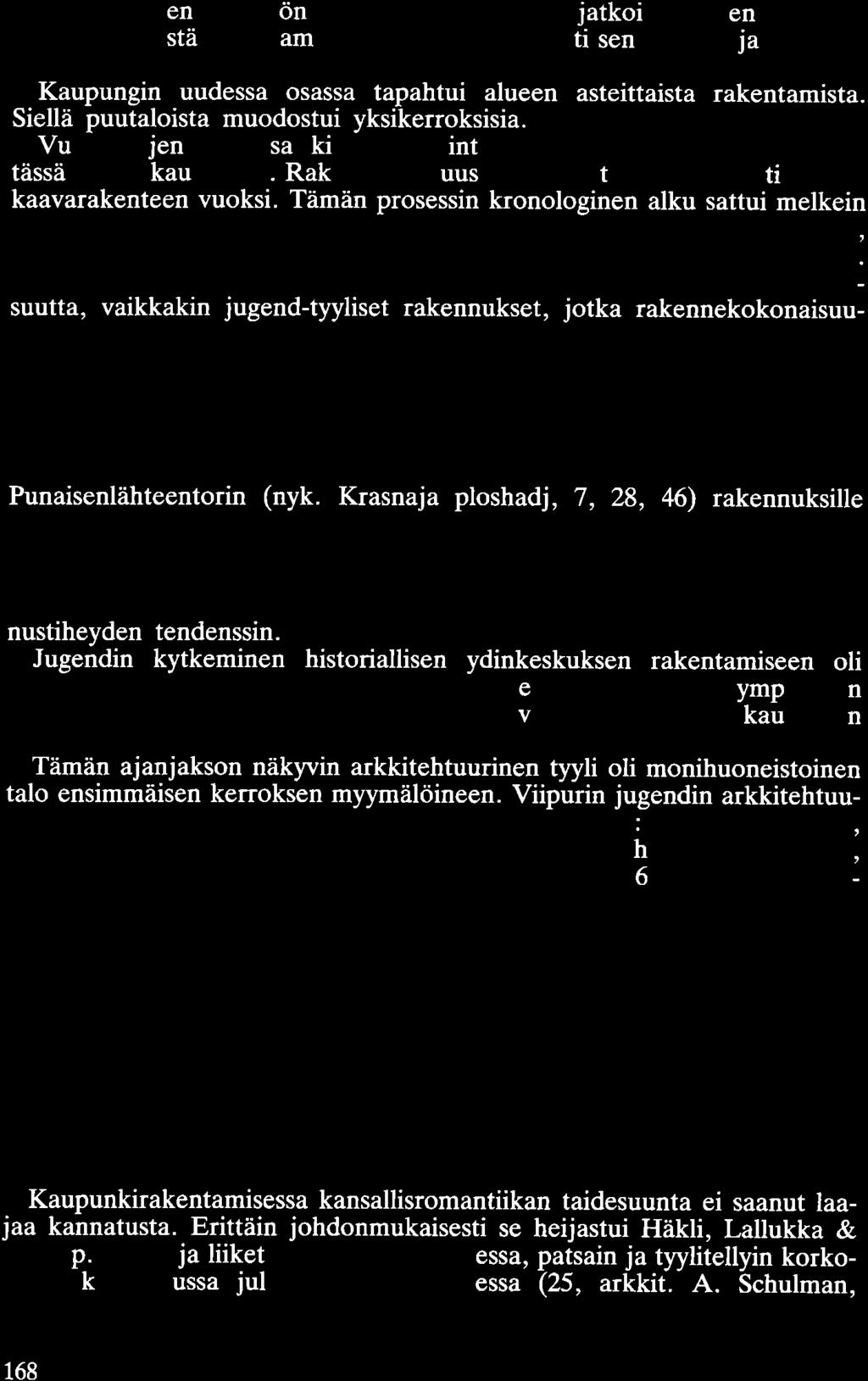 gin rakennusten ulkonäön luonteen. Eklektisismi jatkoi vanhojen kortteleiden perimetristä rakentamista lisäten merkittävästi sen tiheyttä ja korkeata profiilia.