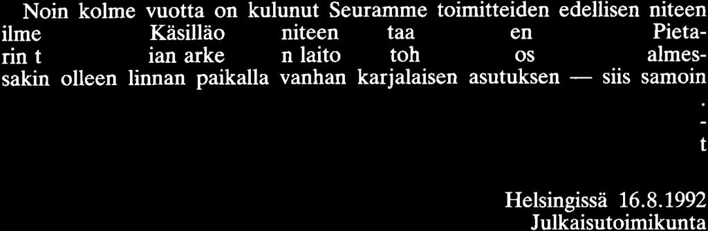 Noin kolme vuotta on kulunut Seuramme toimitteiden edellisen niteen ilmestymisestä. Käsilläolevan niteen aloittaa inkeriläinen A.I.