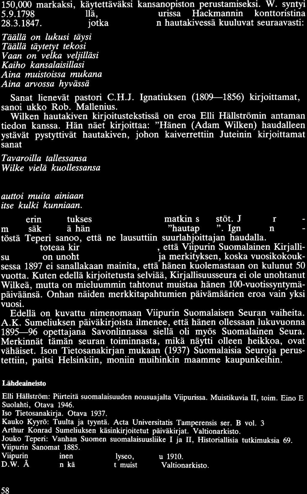 150,000 markaksi, käytettäväksi kansanopiston perustamiseksi. W. syntyi 5.9.1798 Lappvedellä, kuoli Viipurissa Hackmannin konttoristina 28.3.1847.