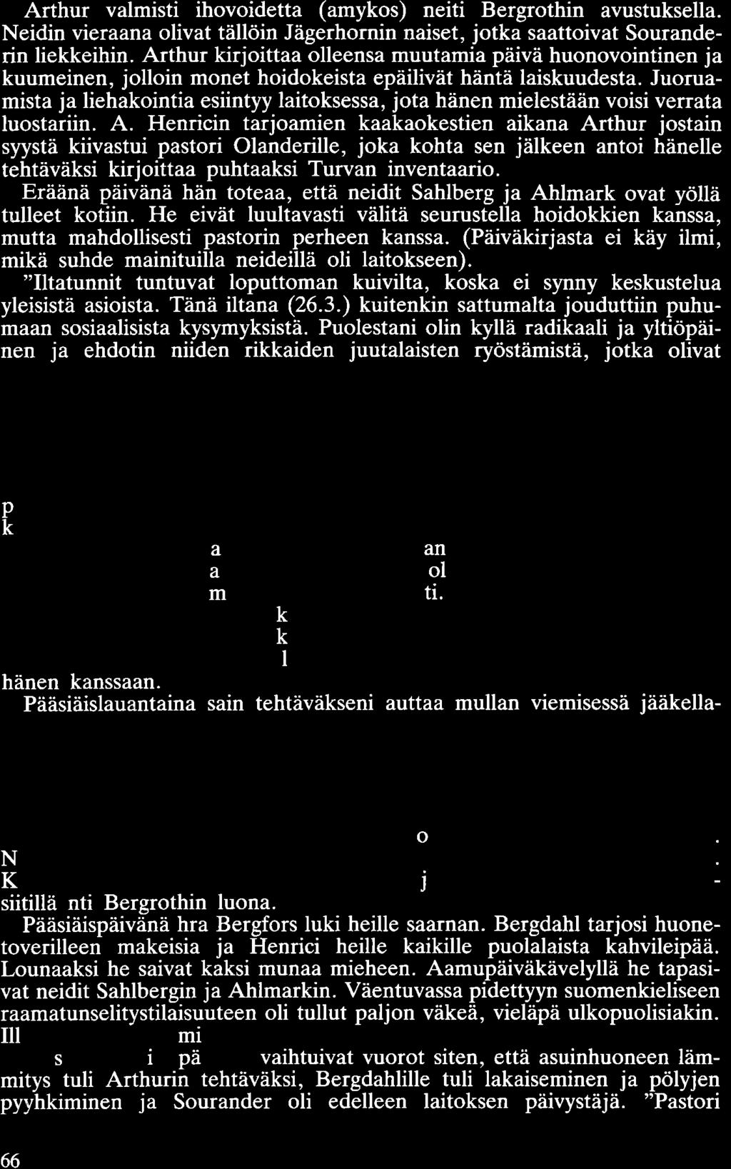 Arthur valmisti ihovoidetta ( amykos) neiti Bergrothin avustuksella. Neidin vieraana olivat tällöin Jägerhornin naiset, jotka saattoivat Souranderin liekkeihin.