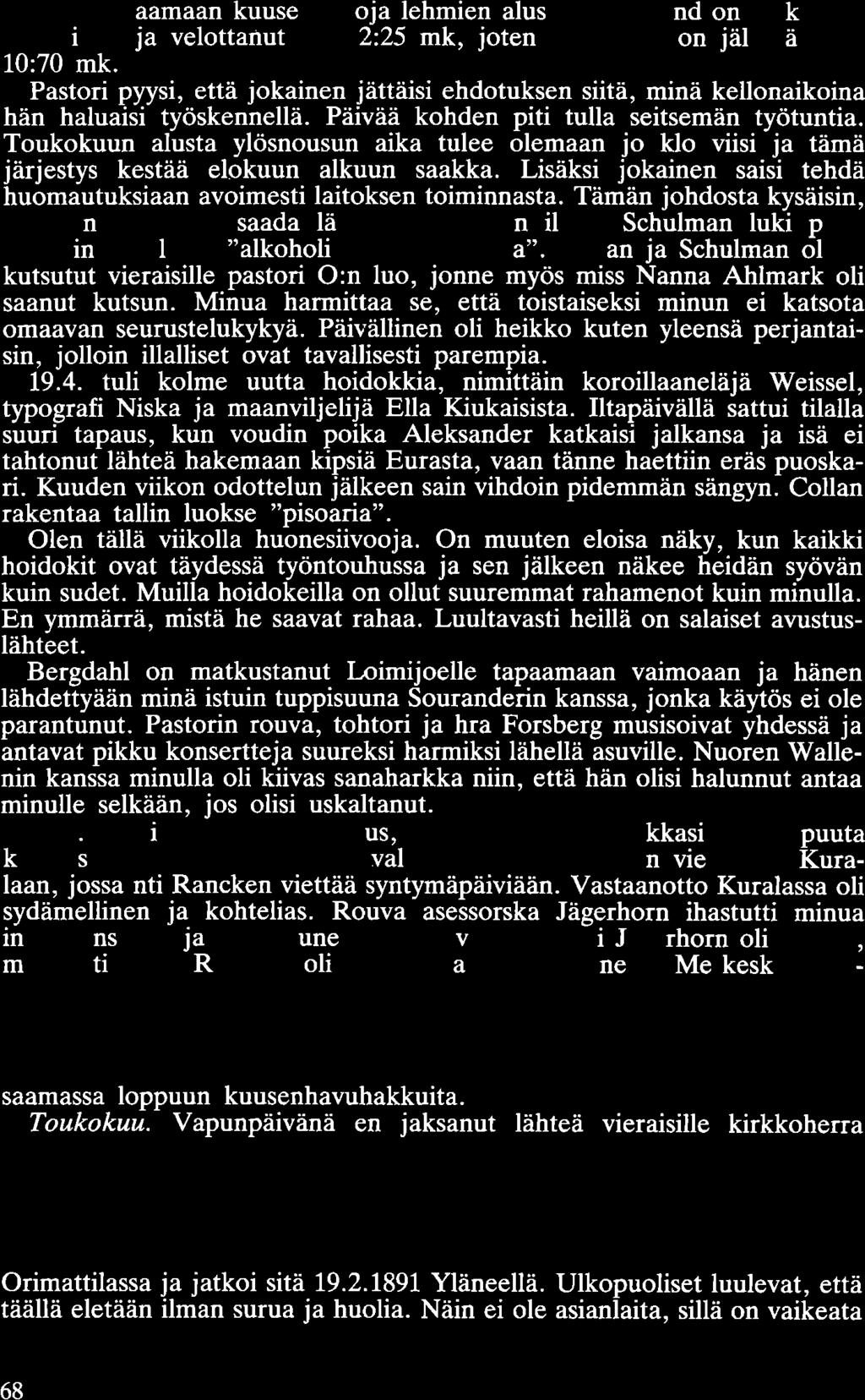 töihin hakkaamaan kuusenhakoja lehmien alustaksi. Eklund on paikannut vaatteitani ja velottanut siitä 2:25 mk, joten kassassani on jäljellä enää 10:70 mk.