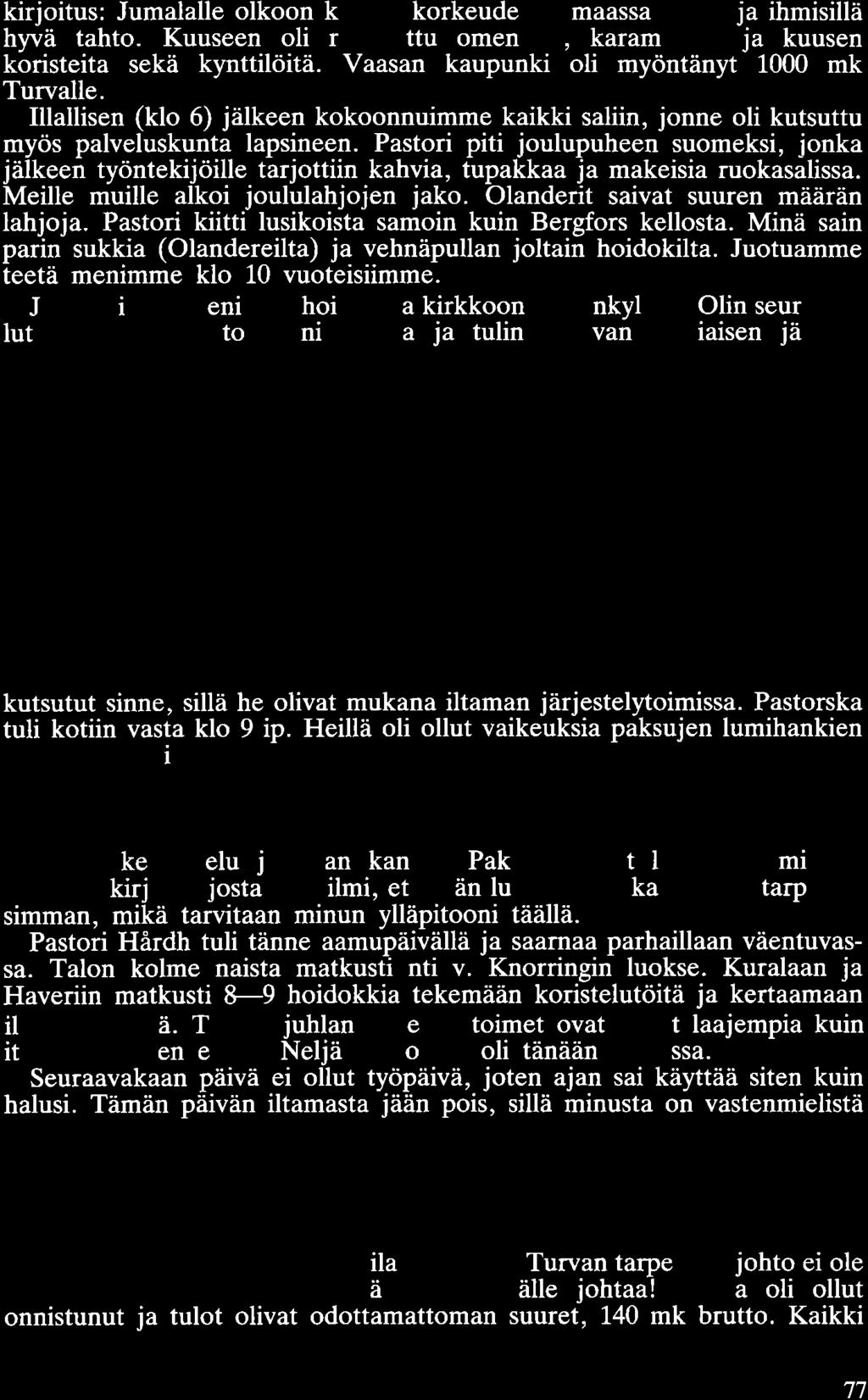 kirjoitus: Jumalalle olkoon kunnia korkeudessa maassa rauha ja ihmisillä hyvä tahto. Kuuseen oli ripustettu omenoita, karamellejä ja kuusen koristeita sekä kynttilöitä.