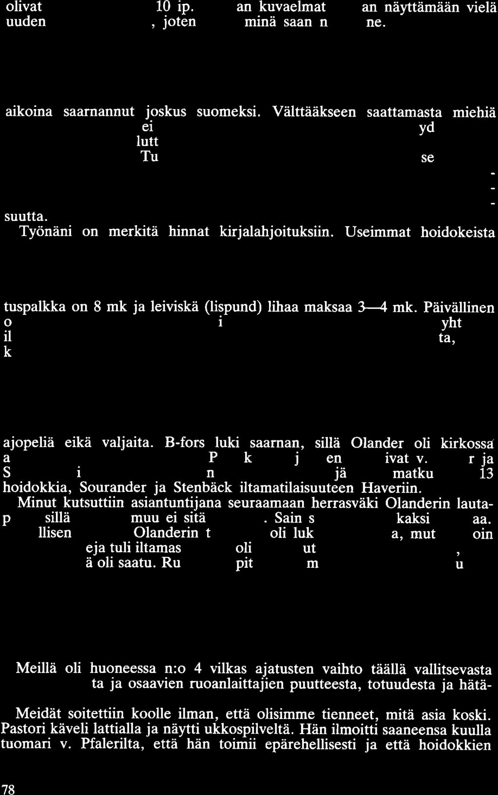 olivat kotona klo 1/2 10 ip. Iltaman kuvaelmat tullaan näyttämään vielä uudenvuoden päivänä, joten myös minä saan nähdä ne. Sitten tuli työpäivä ja jouduin hakkaamaan halkoja aamupäivällä.