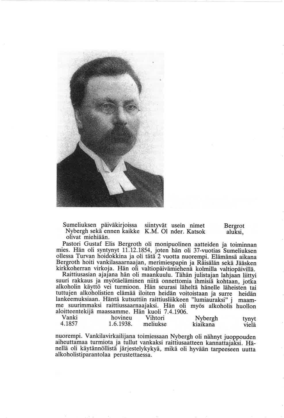 Pastori Elis Bergroth, maamme raittiustyön uranuurtajia. Sumeliuksen päiväkirjoissa esiintyvät usein nimet Elis Bergroth ja V. Nybergb sekä ennen kaikkea K.M. Olander.