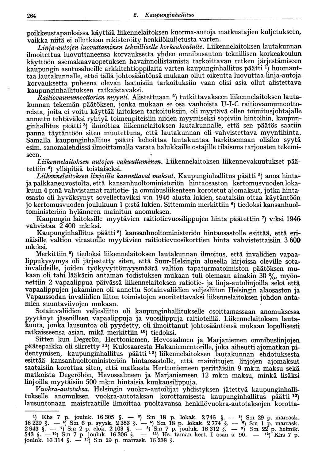122 2. Kaupunginhallitus 264 poikkeustapauksissa käyttää liikennelaitoksen kuorma-autoja matkustajien kuljetukseen, vaikka niitä ei ollutkaan rekisteröity henkilökuljetusta varten.
