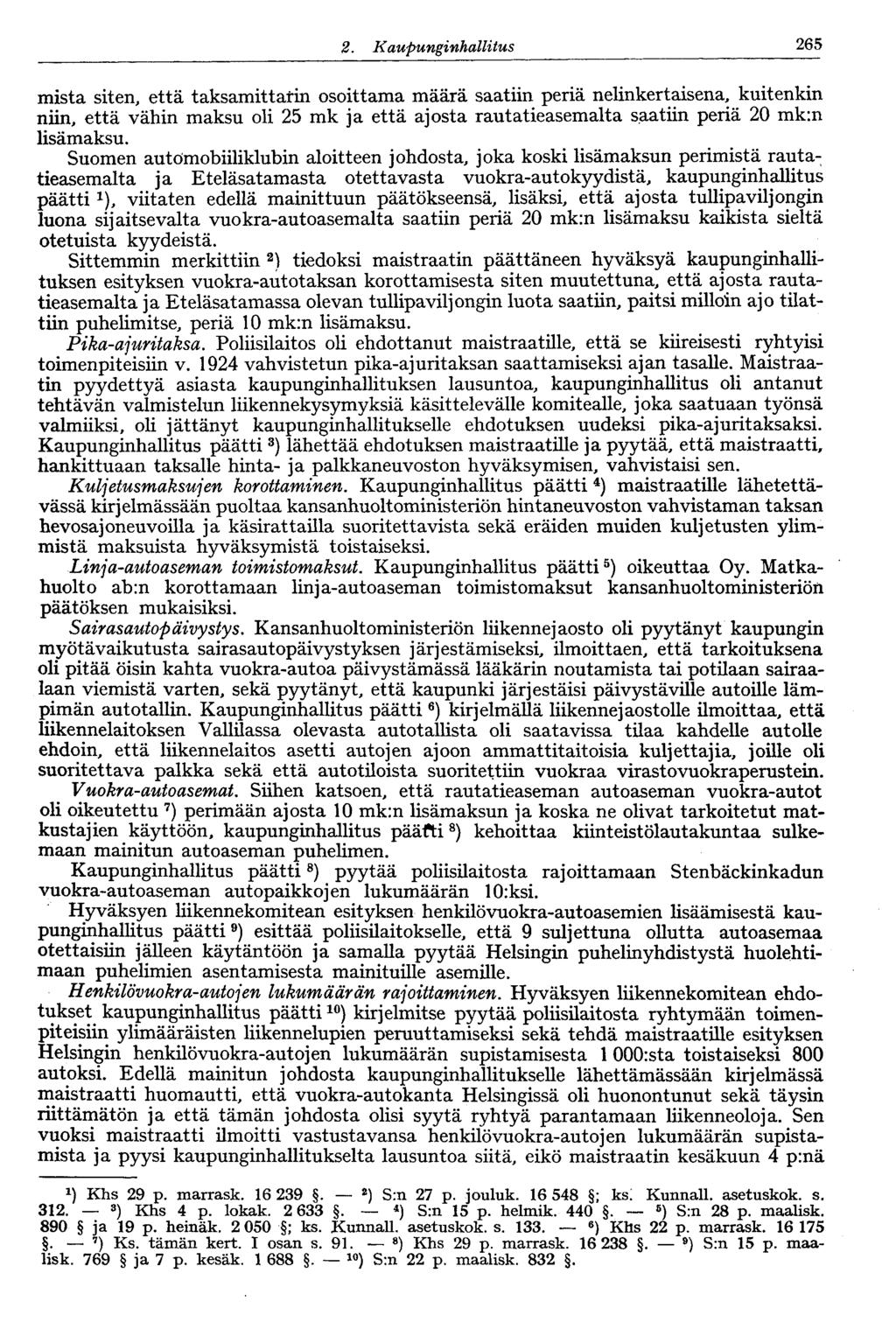 1222.Kaupunginhallitus 265 mistä siten, että taksamittarin osoittama määrä saatiin periä nelinkertaisena, kuitenkin niin, että vähin maksu oli 25 mk ja että ajosta rautatieasemalta saatiin periä 20