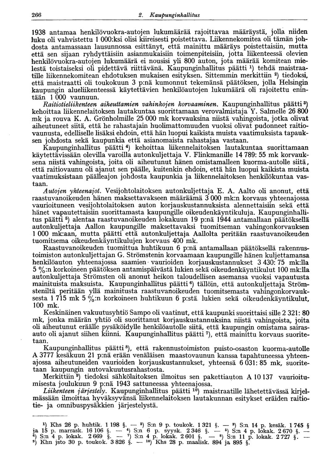 122 2. Kaupunginhallitus 266 1938 antamaa henkilö vuokra-autojen lukumäärää rajoittavaa määräystä, jolla niiden luku oli vahvistettu 1 000:ksi olisi kiireisesti poistettava.