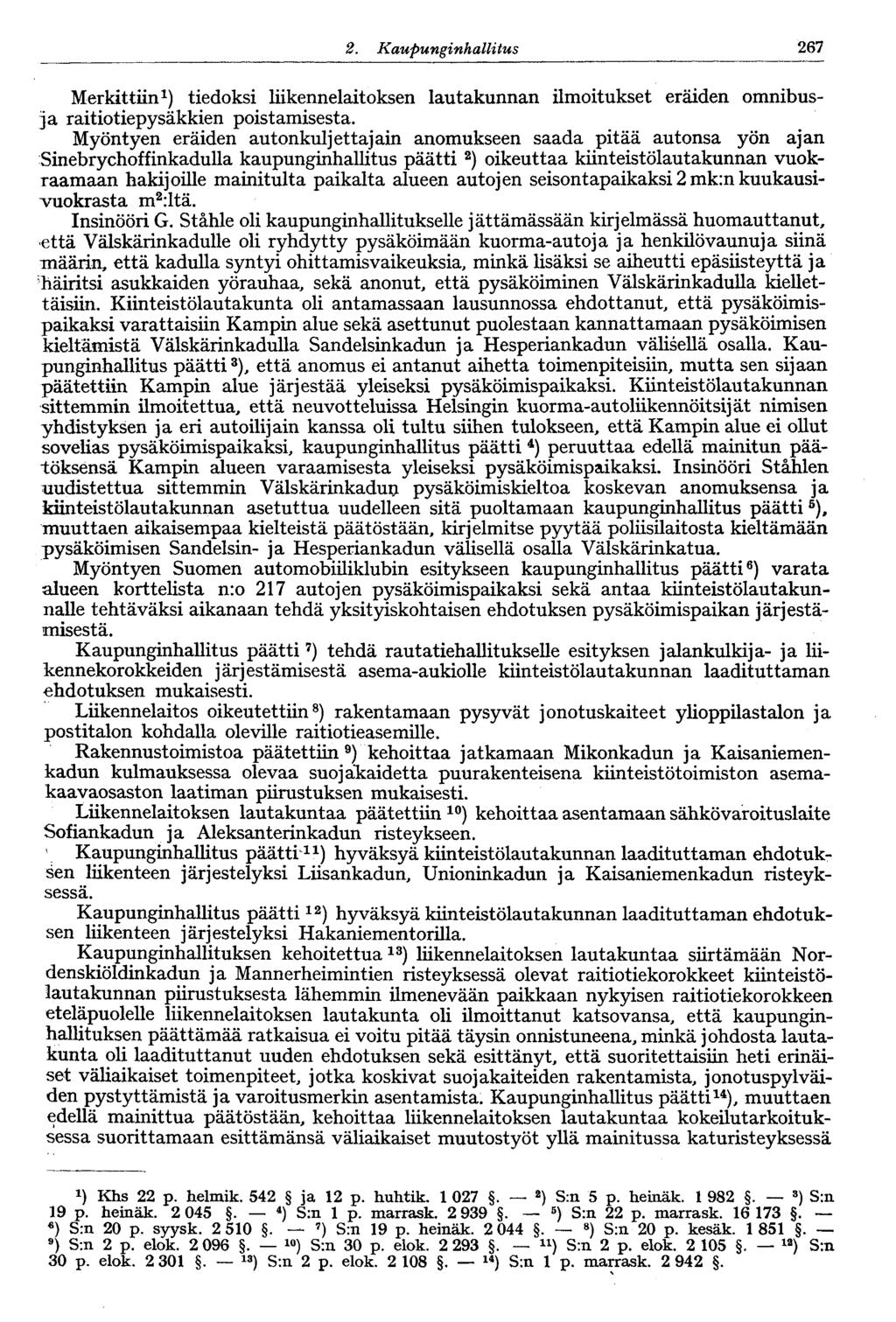 122 2. Kaupunginhallitus 267 Merkittiin 1 ) tiedoksi liikennelaitoksen lautakunnan ilmoitukset eräiden omnibusja raitiotiepysäkkien poistamisesta.