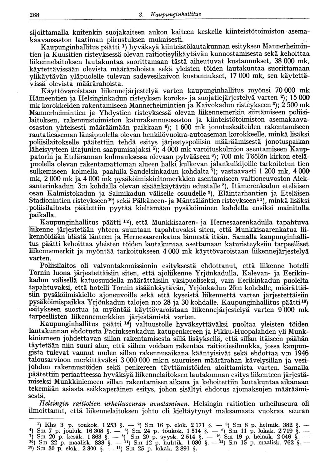 122 2. Kaupunginhallitus 268 sijoittamalla kuitenkin suojakaiteen aukon kaiteen keskelle kiinteistötoimiston asemakaavaosaston laatiman piirustuksen mukaisesti.