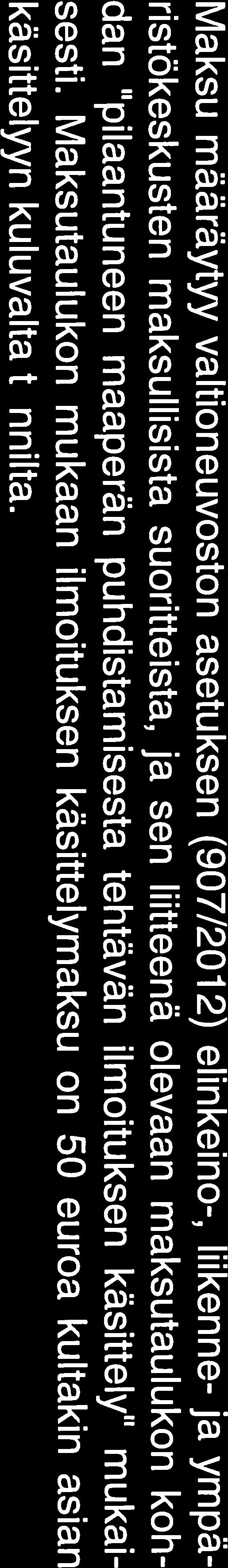 puhdistamisesta tehtävän ilmoituksen käsittely mukai sesti. Maksutaulukon mukaan ilmoituksen käsittelymaksu on 50 euroa kultakin asian käsittelyyn kuluvalta tunnilta.