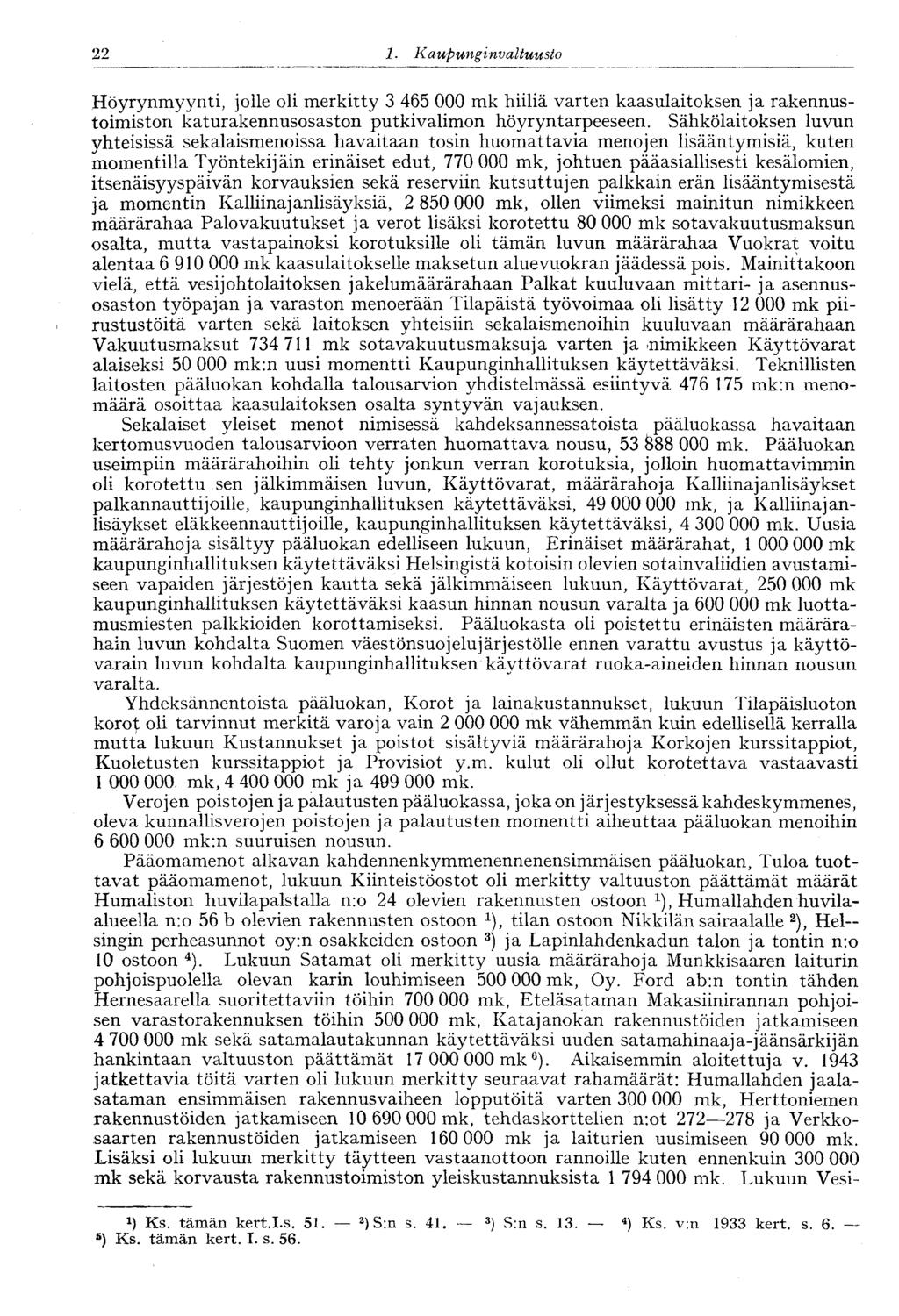 22 ' 1. Kaupunginvaltuusto 22 Höyrynmyynti, jolle oli merkitty 3 465 000 mk hiiliä varten kaasulaitoksen ja rakennustoimiston katurakennusosaston putkivalimon höyryntarpeeseen.