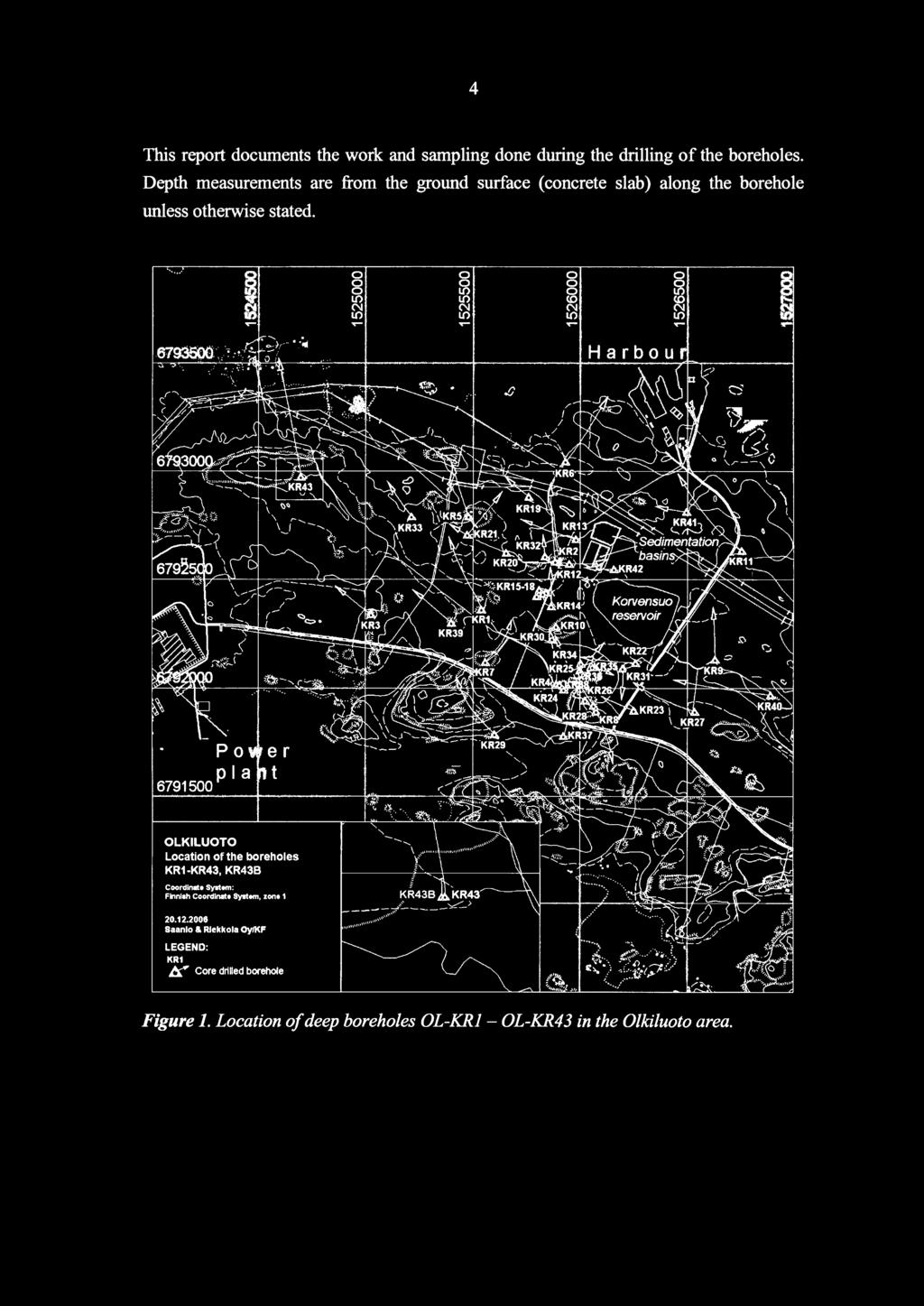....c P o er pi a t 6791500 OLKILUOTO Location of the boreholes KR1-KR43, KR43B Coordinate Syatem: Finnish Coordinate
