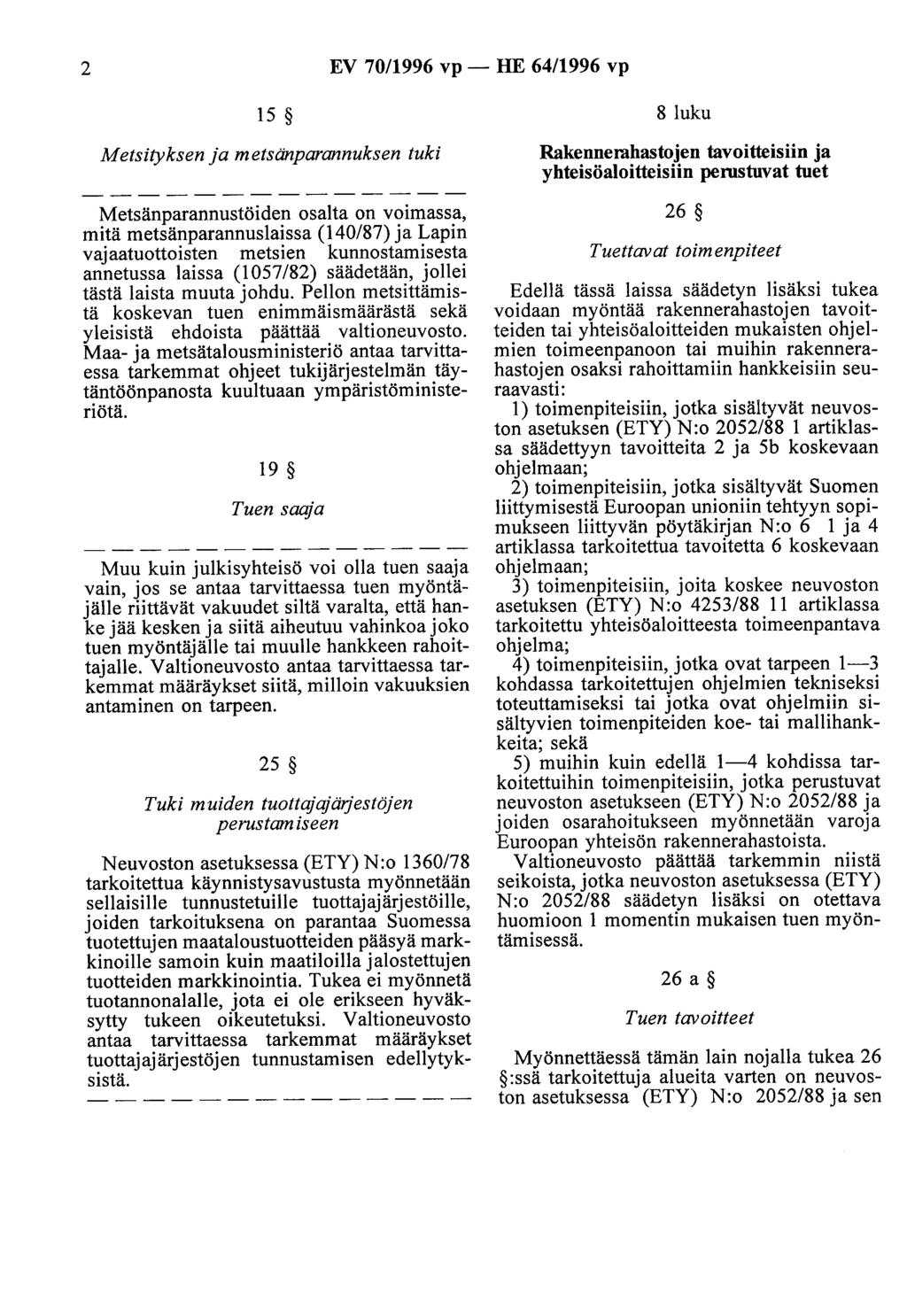 2 EV 70/1996 vp - HE 64/1996 vp 15 Metsityksen ja metsänparannuksen tuki Metsänparannustöiden osalta on voimassa, mitä metsänparannuslaissa (140/87) ja Lapin vajaatuottoisten metsien kunnostamisesta