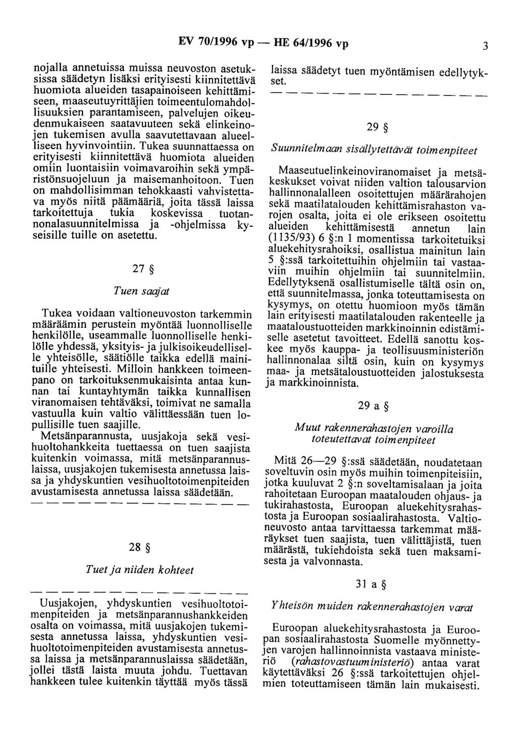 EV 70/1996 vp - HE 64/1996 vp 3 nojalla annetuissa muissa neuvoston asetuksissa säädetyn lisäksi erityisesti kiinnitettävä huomiota alueiden tasapainoiseen kehittämiseen, maaseutuyrittäjien