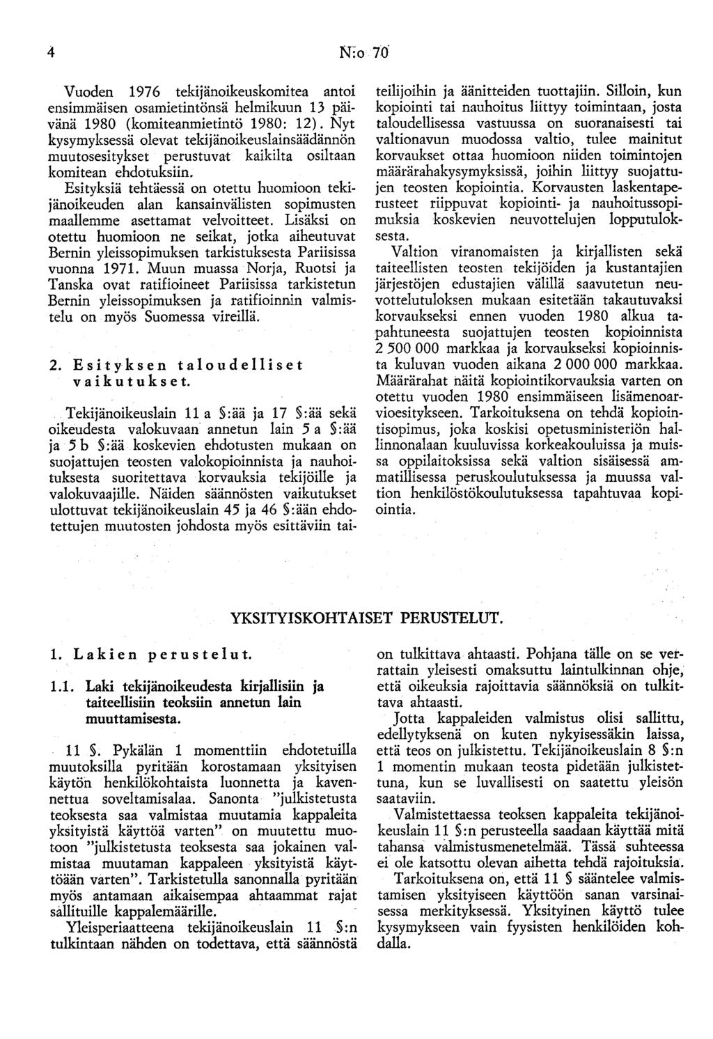 4 N:o 70 Vuoden 197 6 tekijänoikeuskomitea antoi ensimmäisen osamietintönsä helmikuun 13 päivänä 1980 (komiteanmietintö 1980: 12).