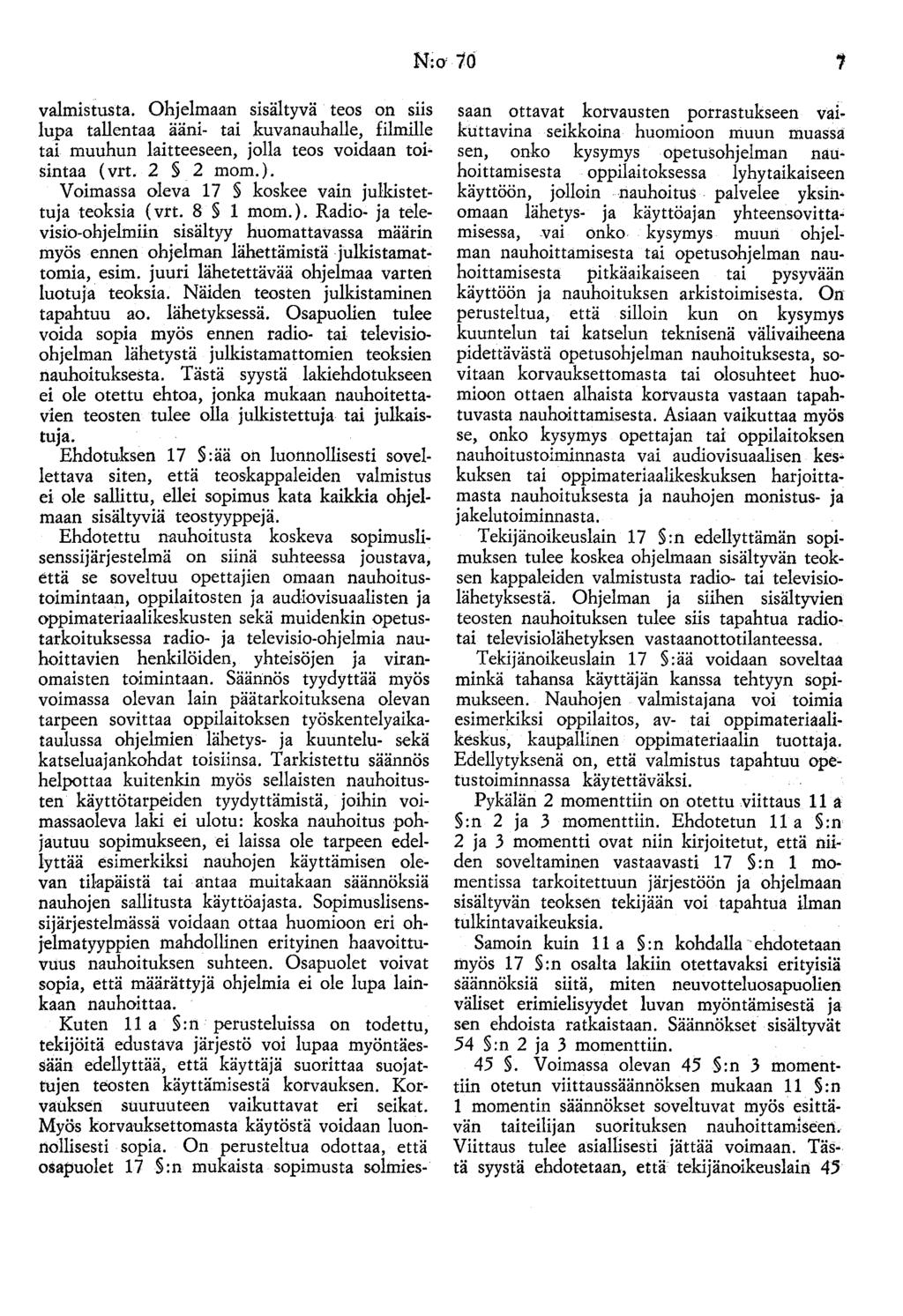 N:o' 10., valmistusta. Ohjelmaan sisältyvä teos on siis lupa tallentaa ääni- tai kuvanauhalle, filmille tai muuhun laitteeseen, jolla teos voidaan toisintaa ( vrt. 2 2 mom.).