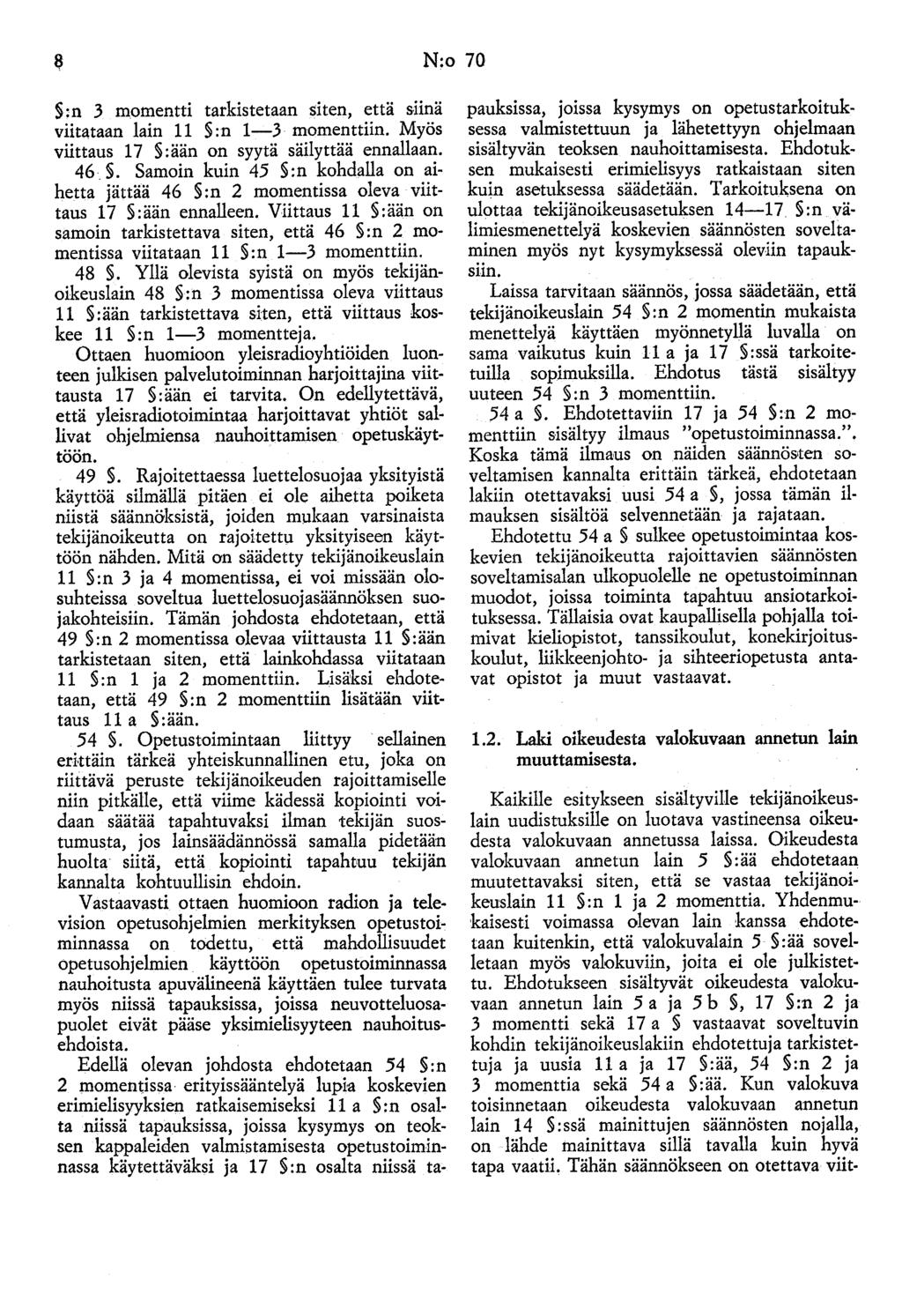 8 N:o 70 :n 3 momentti tarkistetaan siten, että &llna viitataan lain 11 :n 1-3 momenttiin. Myös viittaus 17 :ään on syytä säilyttää ennallaan. 46.