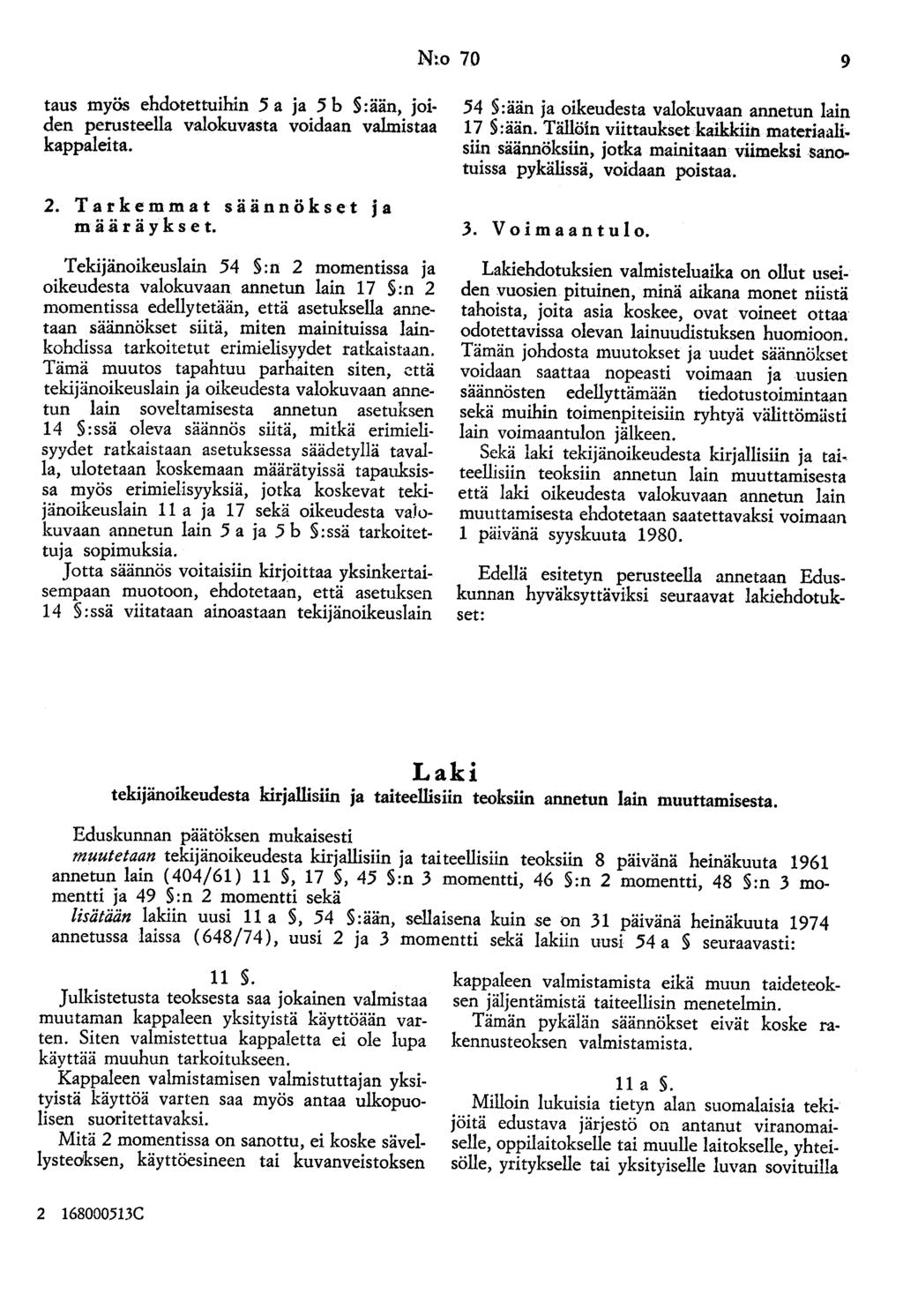 N:o 70 9 taus myös ehdotettuihin 5 a ja 5 b :ään, joiden perusteella valokuvasta voidaan valmistaa kappaleita. 2. Tarkemmat säännökset ja m ä ä r ä y k s e t.