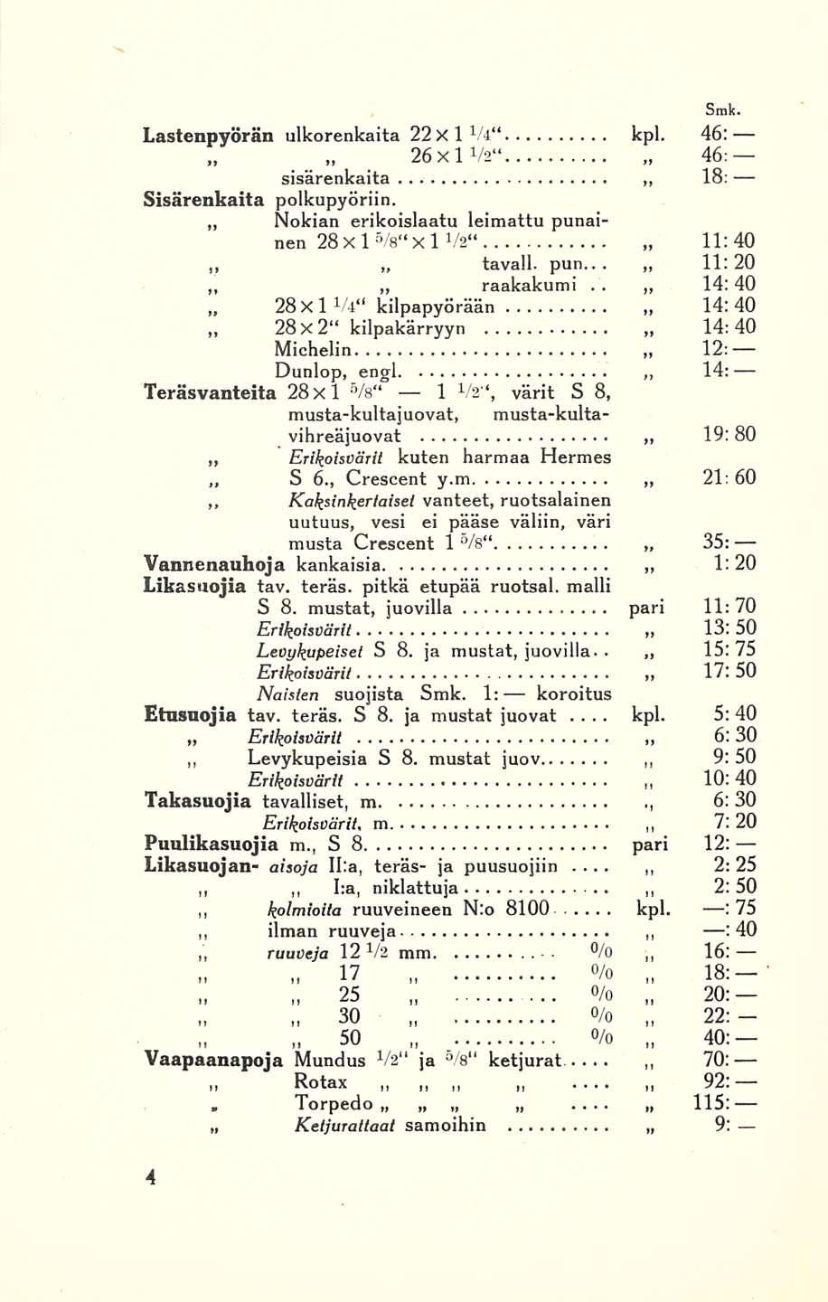 Levykupeisia S Kaksinkertaiset Torpedo,, Ketjurattaat kpl kpl Lastenpyörän ulkorenkaita 22 X 1 V4 kpl 46: 26x1V2 46: sisärenkaita 18: Sisärenkaita polkupyöriin Nokian erikoislaatu leimattu punainen