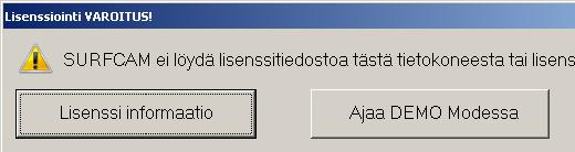 Kokeile nyt käynnistää SURFCAM 2019 Jos tulee oheinen ilmoitus, että lisenssitiedostoa ei löydy, valitse Lisenssi informaatio jolloin lisenssimanageri käynnistyy.