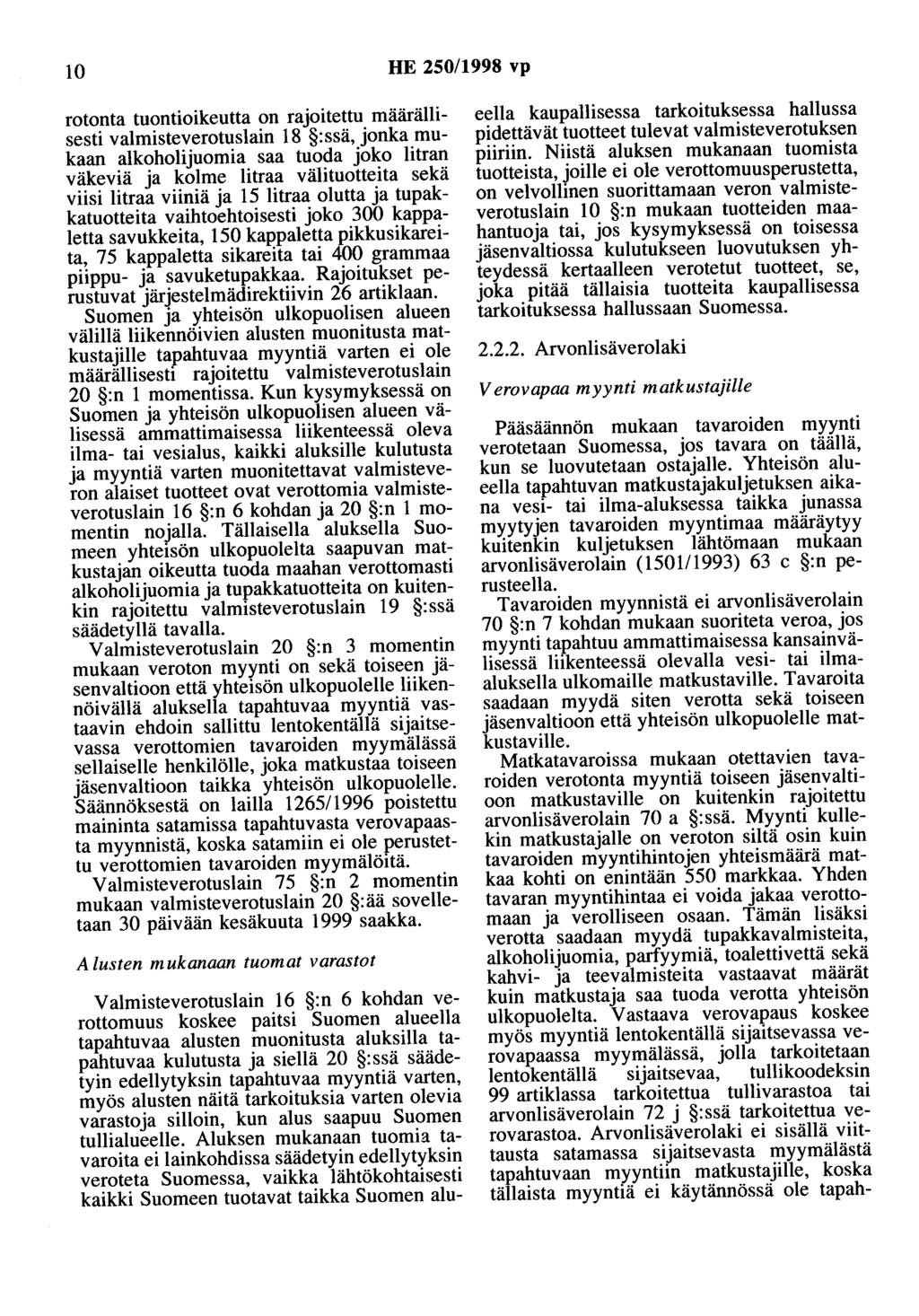 10 HE 250/1998 vp rotonta tuontioikeutta on rajoitettu määrällisesti valmisteverotuslain 18 :ssä, jonka mukaan alkoholijuomia saa tuoda joko litran väkeviä ja kolme litraa välituotteita sekä viisi