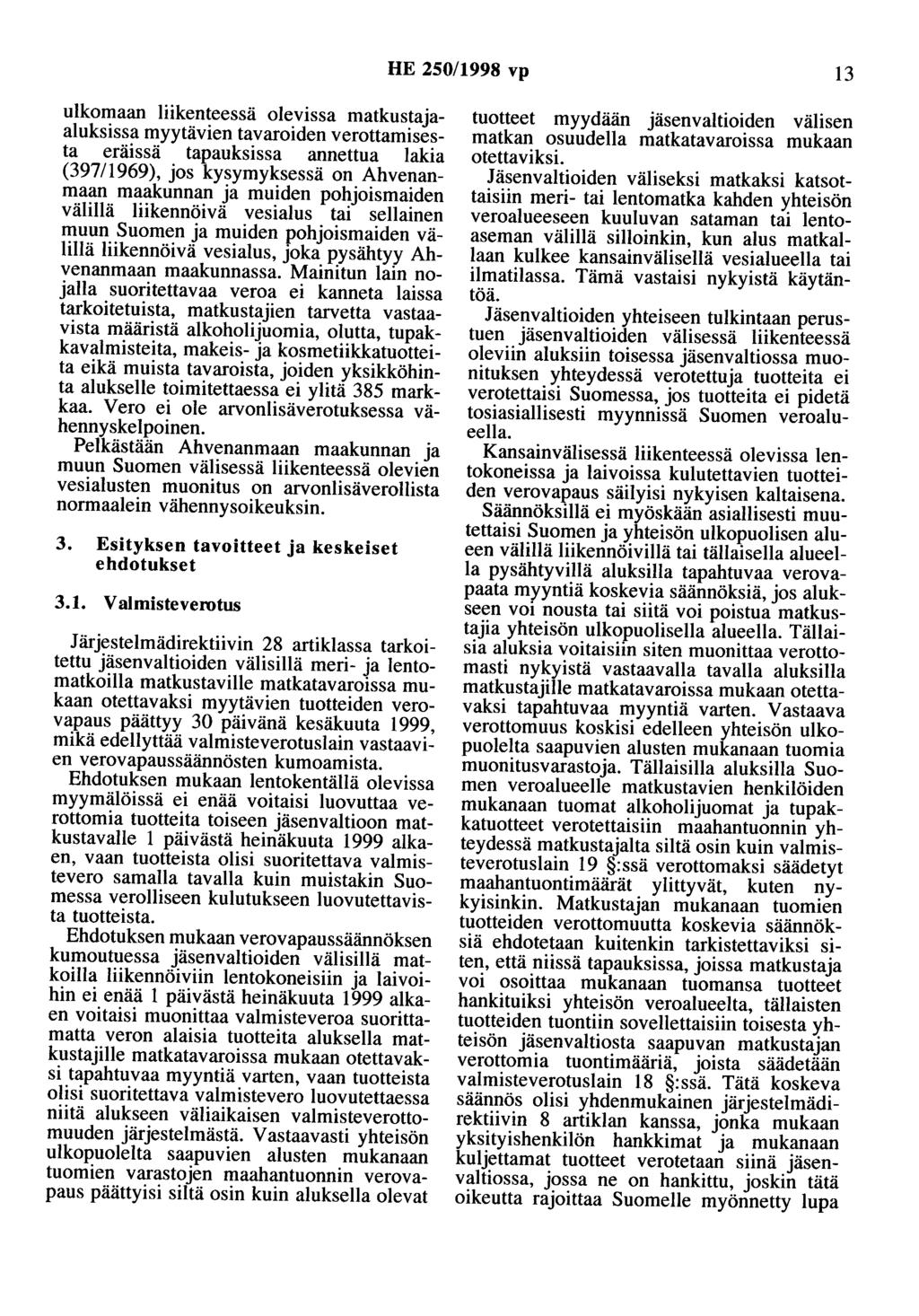 HE 250/1998 vp 13 ulkomaan liikenteessä olevissa matkustajaaluksissa myytävien tavaroiden verottamisesta eräissä tapauksissa annettua lakia (397/1969), jos kysymyksessä on Ahvenanmaan maakunnan ja